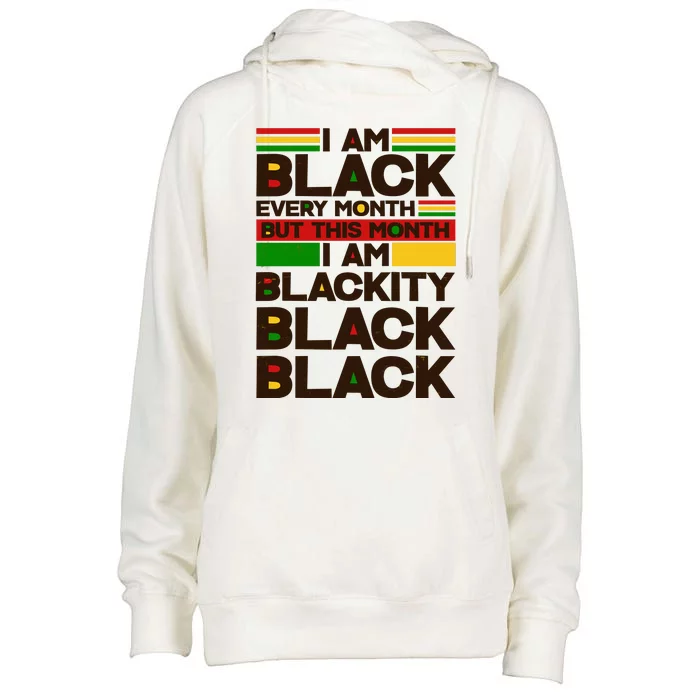 I Am Black Every Month But This Month I Am Blackity Black Black Womens Funnel Neck Pullover Hood