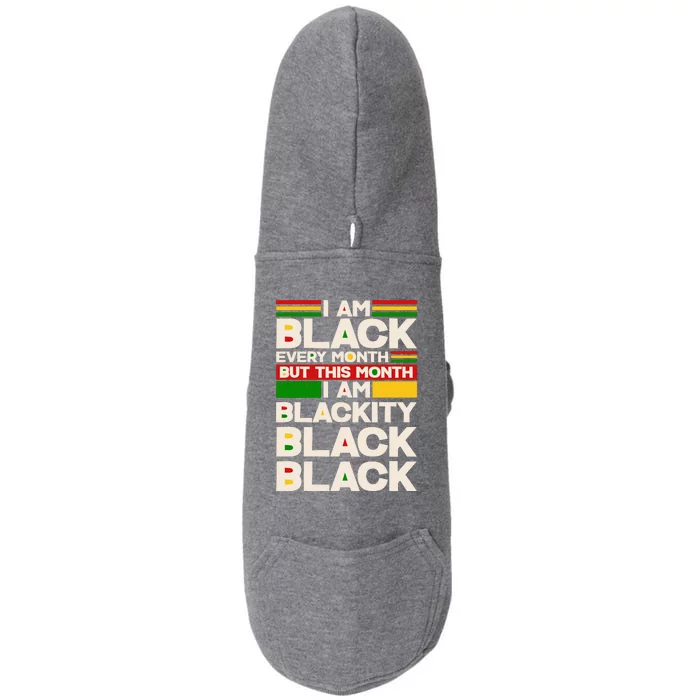 I Am Black Every Month But This Month I Am Blackity Black Black Doggie 3-End Fleece Hoodie