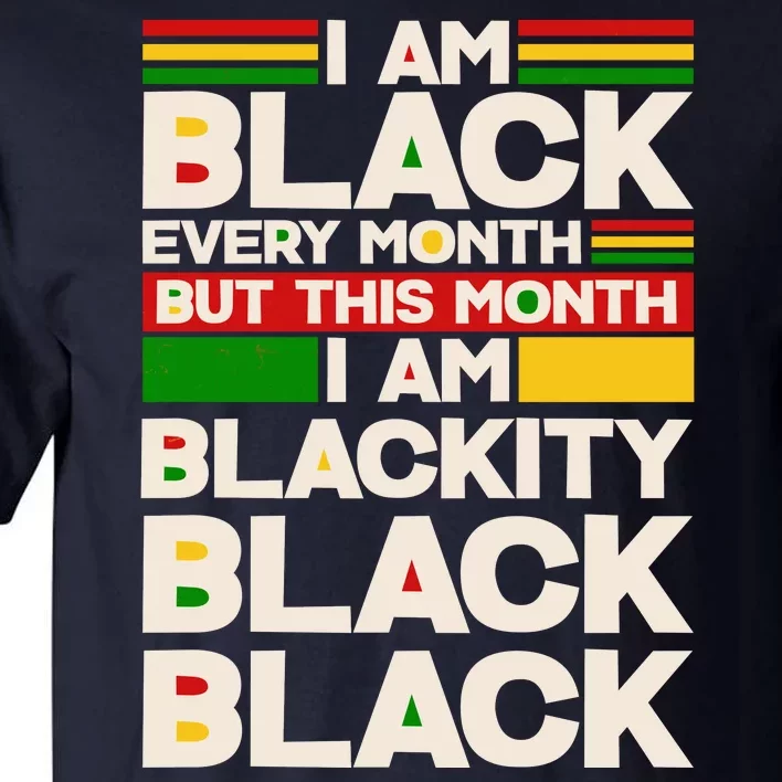 I Am Black Every Month But This Month I Am Blackity Black Black Tall T-Shirt