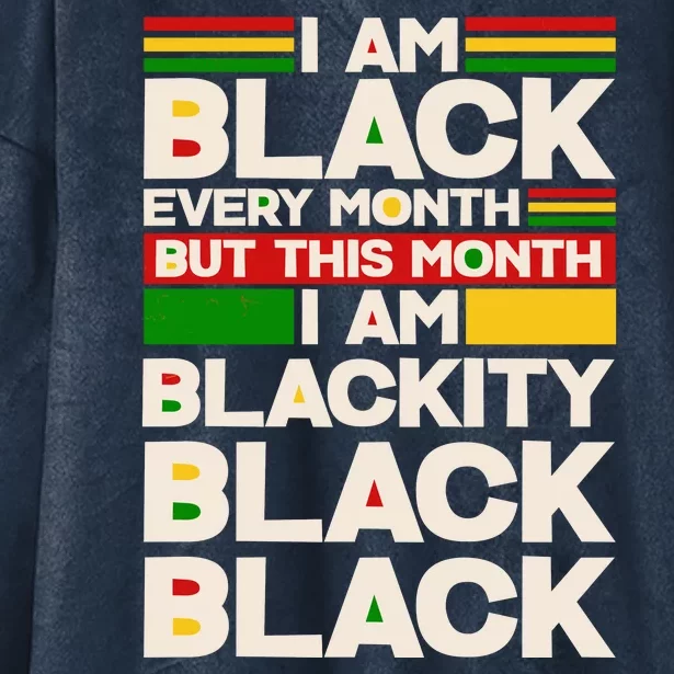 I Am Black Every Month But This Month I Am Blackity Black Black Hooded Wearable Blanket