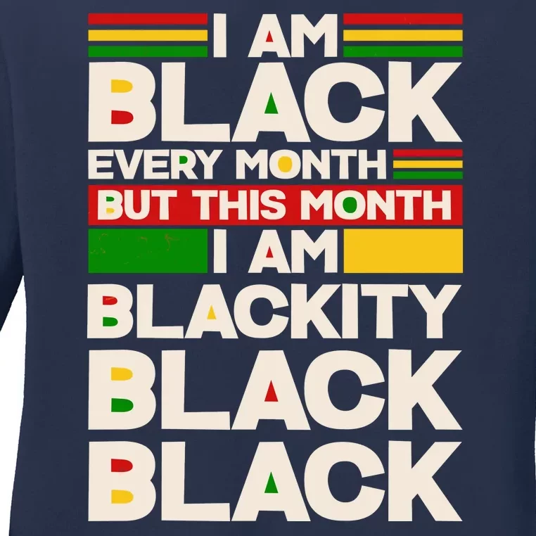 I Am Black Every Month But This Month I Am Blackity Black Black Ladies Long Sleeve Shirt