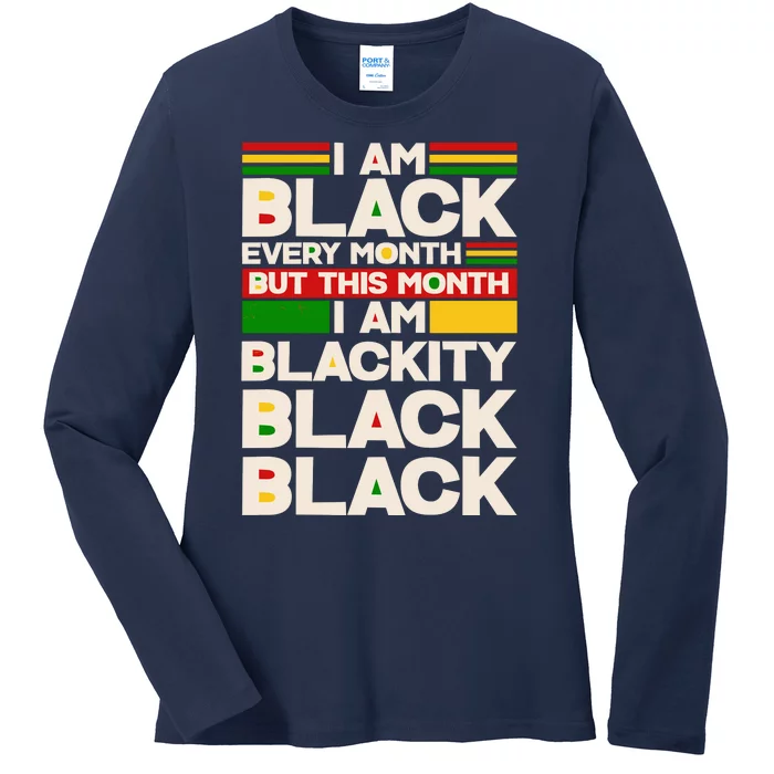 I Am Black Every Month But This Month I Am Blackity Black Black Ladies Long Sleeve Shirt