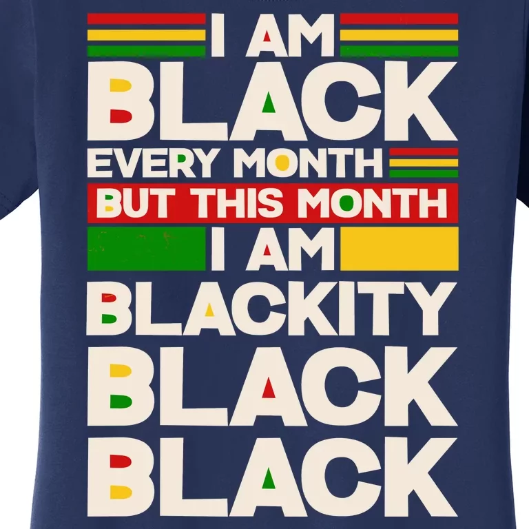 I Am Black Every Month But This Month I Am Blackity Black Black Women's T-Shirt