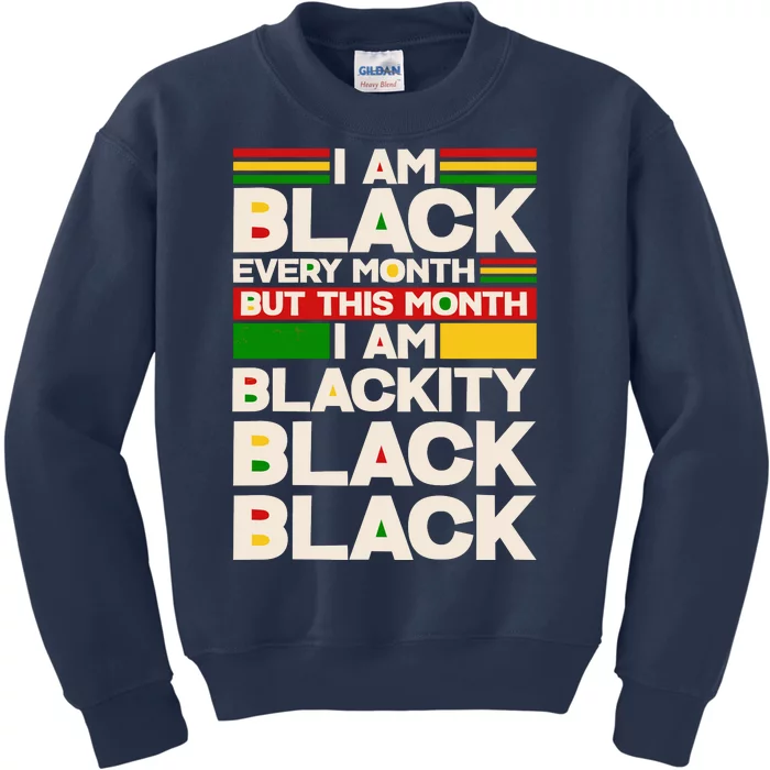 I Am Black Every Month But This Month I Am Blackity Black Black Kids Sweatshirt