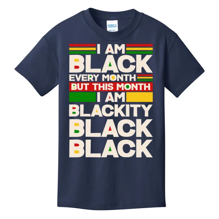 I Am Black Every Month But This Month I Am Blackity Black Black Kids T-Shirt