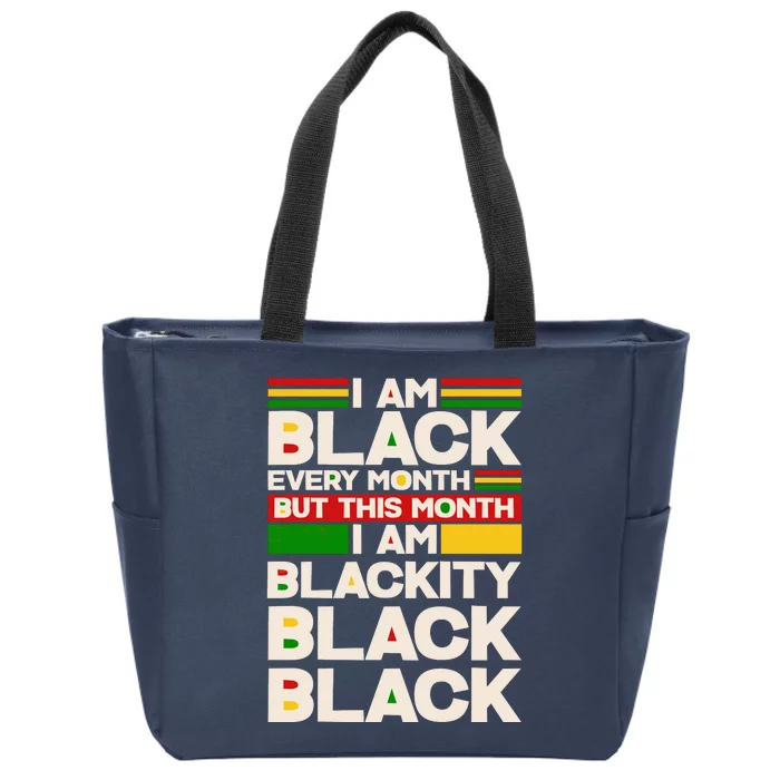 I Am Black Every Month But This Month I Am Blackity Black Black Zip Tote Bag