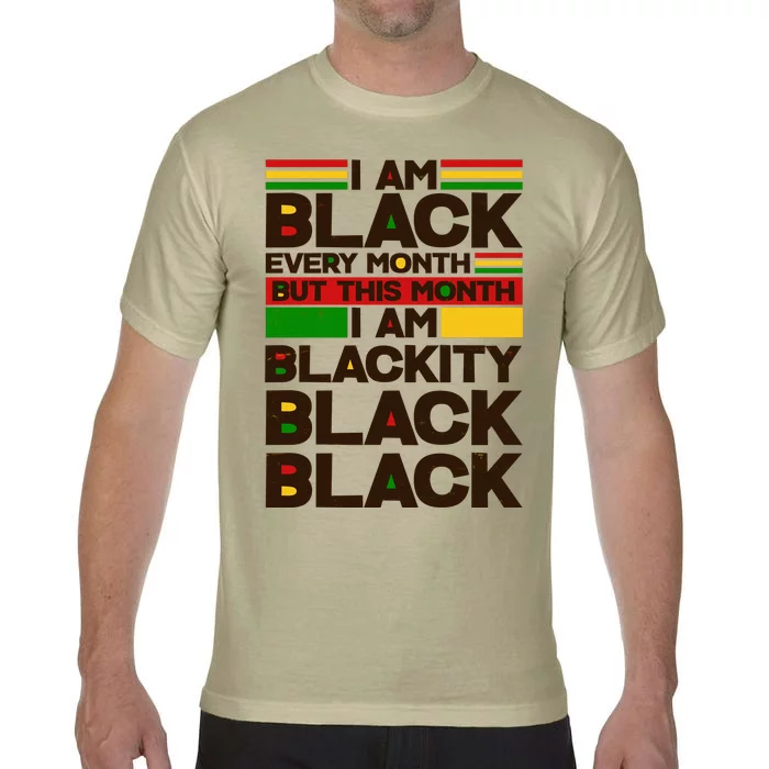 I Am Black Every Month But This Month I Am Blackity Black Black Comfort Colors T-Shirt