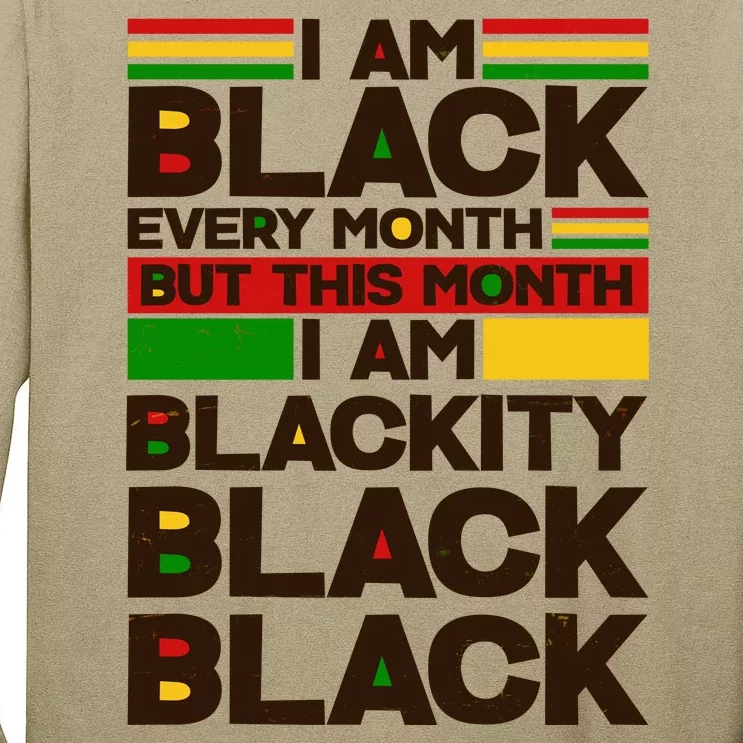 I Am Black Every Month But This Month I Am Blackity Black Black Tall Long Sleeve T-Shirt