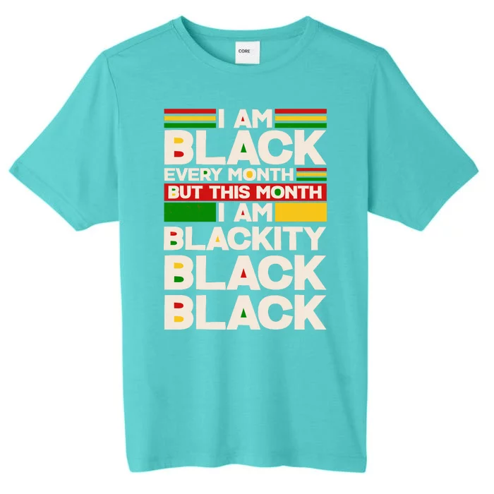 I Am Black Every Month But This Month I Am Blackity Black Black ChromaSoft Performance T-Shirt