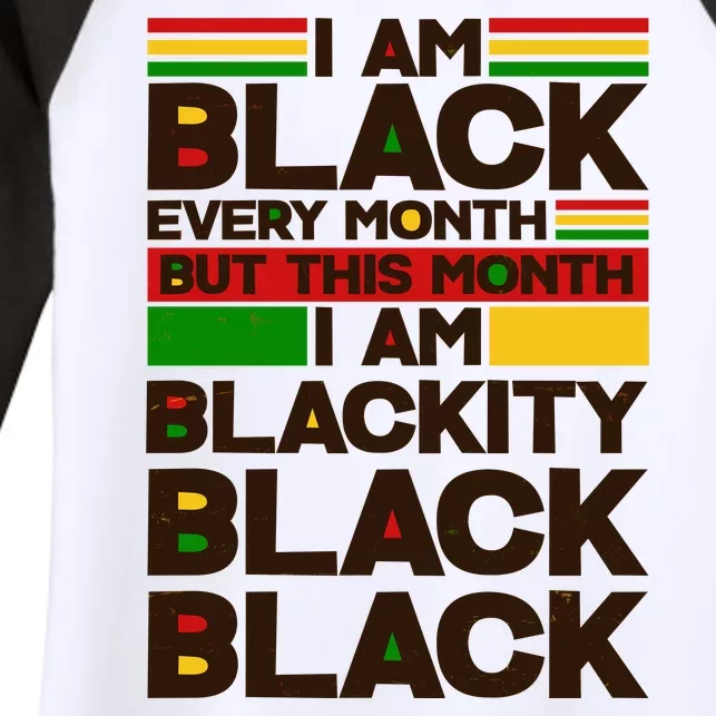 I Am Black Every Month But This Month I Am Blackity Black Black Women's Tri-Blend 3/4-Sleeve Raglan Shirt