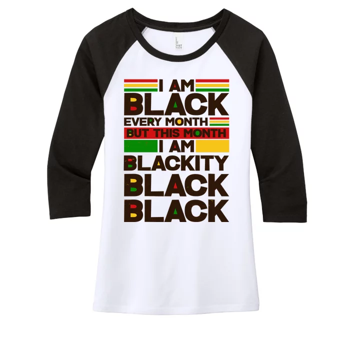 I Am Black Every Month But This Month I Am Blackity Black Black Women's Tri-Blend 3/4-Sleeve Raglan Shirt