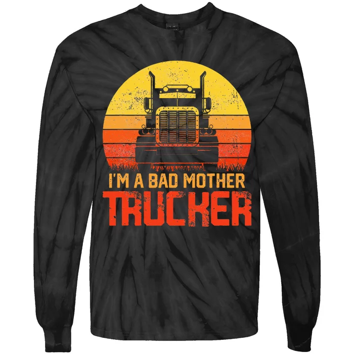 Im A Bad Mother Trucker Truck Driver Cool Road Tie-Dye Long Sleeve Shirt