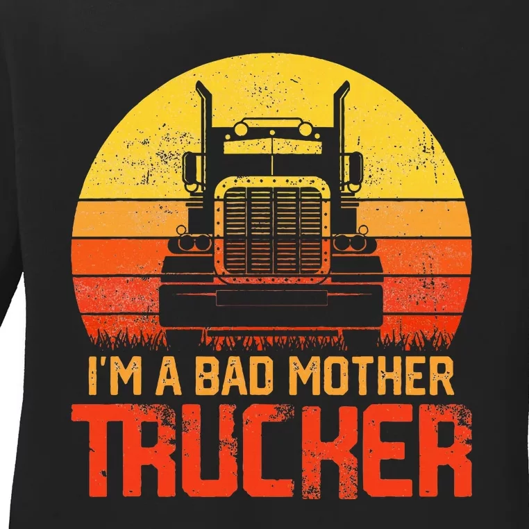 Im A Bad Mother Trucker Truck Driver Cool Road Ladies Long Sleeve Shirt