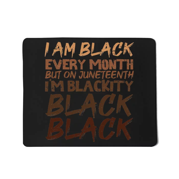 I Am Black Every Month Juneteenth Blackity Mousepad