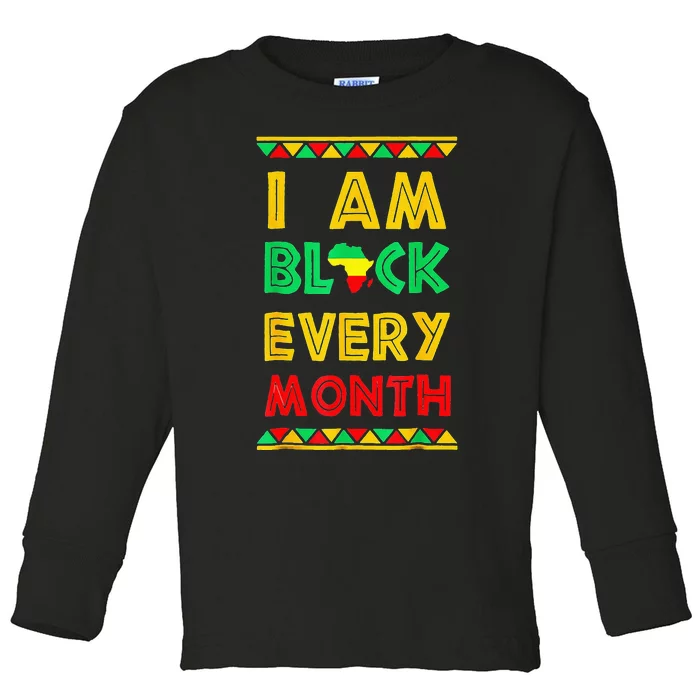 I Am Black Every Month Black History African Pride Toddler Long Sleeve Shirt