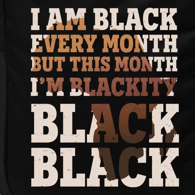 I Am Black Every Month This Month I'm Blackity Black Black Impact Tech Backpack