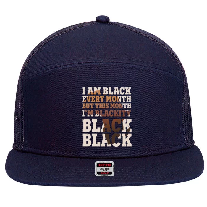 I Am Black Every Month This Month I'm Blackity Black Black 7 Panel Mesh Trucker Snapback Hat