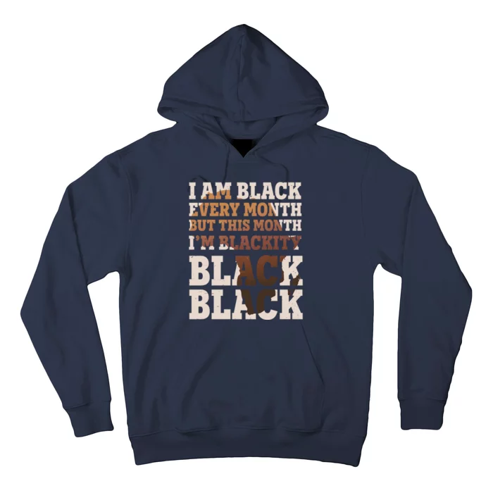 I Am Black Every Month This Month I'm Blackity Black Black Hoodie