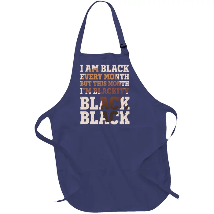 I Am Black Every Month This Month I'm Blackity Black Black Full-Length Apron With Pocket