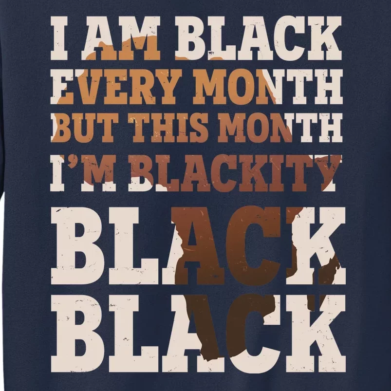 I Am Black Every Month This Month I'm Blackity Black Black Sweatshirt