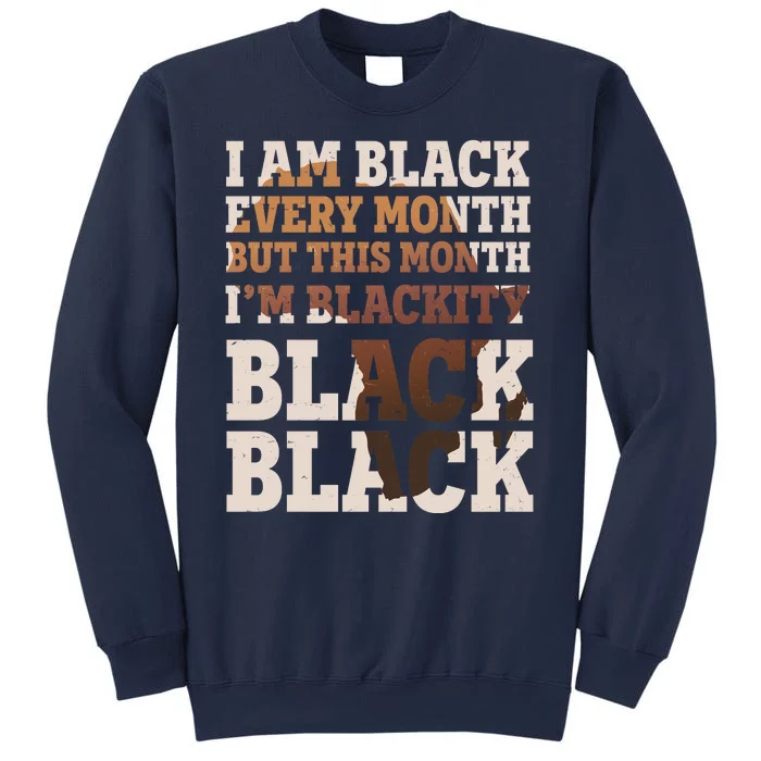 I Am Black Every Month This Month I'm Blackity Black Black Sweatshirt