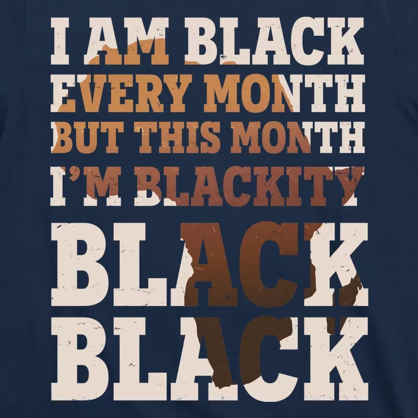 I Am Black Every Month This Month I'm Blackity Black Black T-Shirt