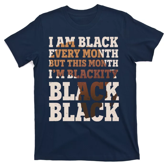 I Am Black Every Month This Month I'm Blackity Black Black T-Shirt