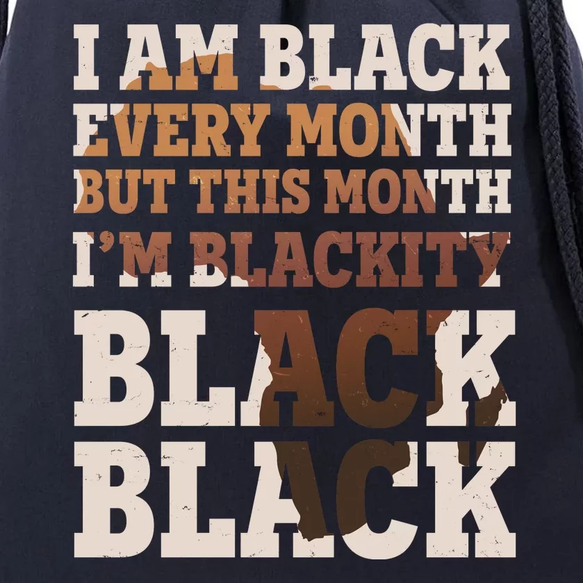 I Am Black Every Month This Month I'm Blackity Black Black Drawstring Bag