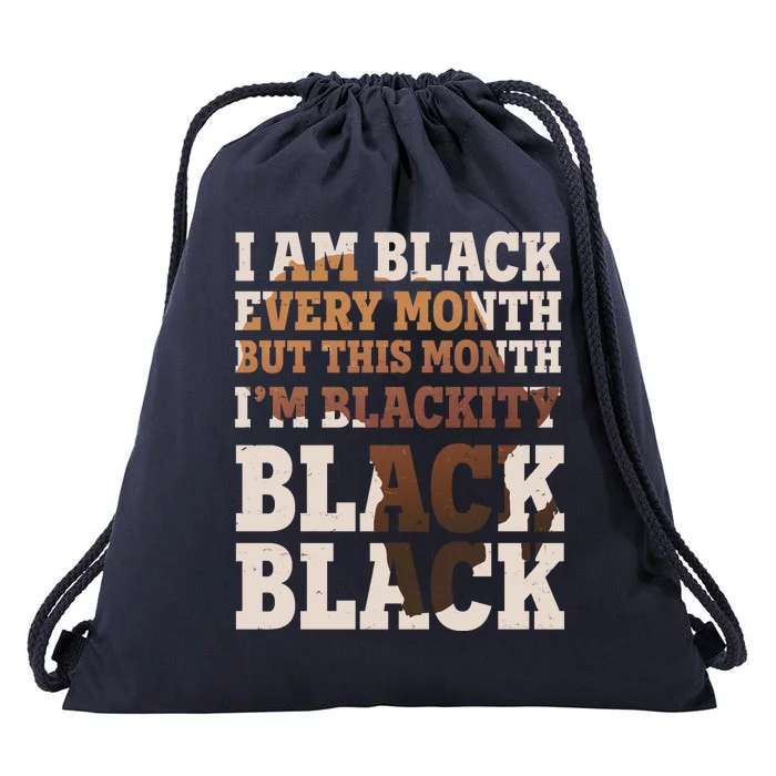 I Am Black Every Month This Month I'm Blackity Black Black Drawstring Bag