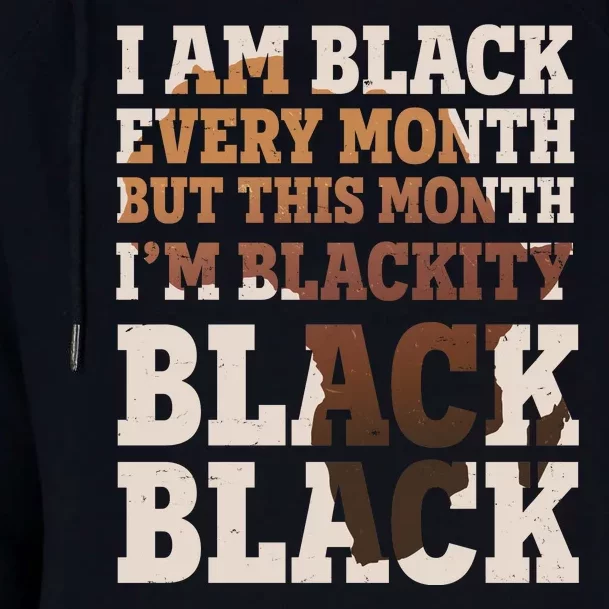 I Am Black Every Month This Month I'm Blackity Black Black Womens Funnel Neck Pullover Hood