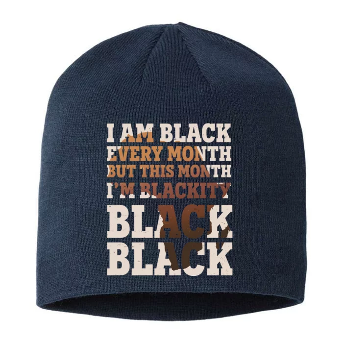 I Am Black Every Month This Month I'm Blackity Black Black 8 1/2in Sustainable Knit Beanie