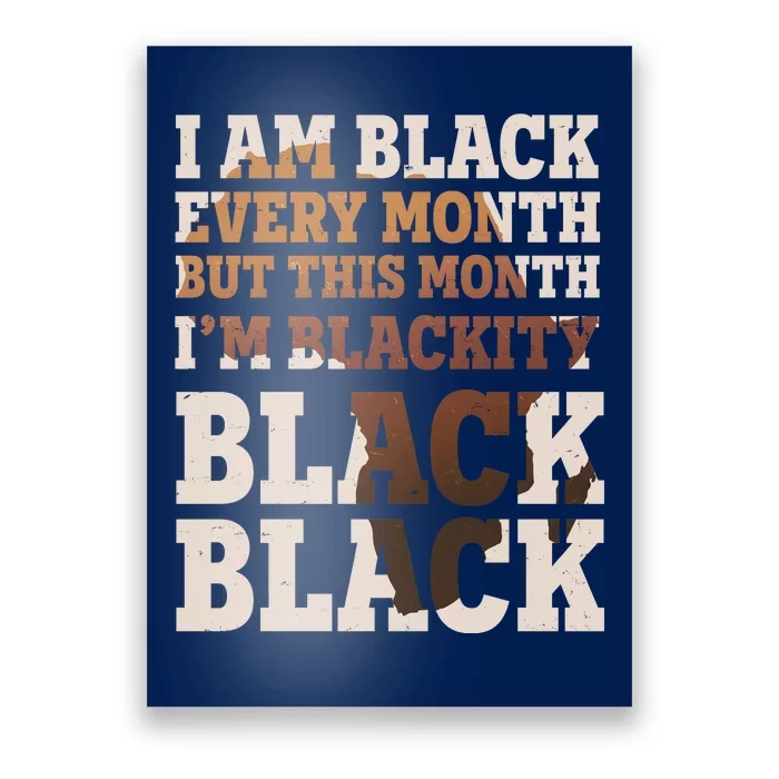 I Am Black Every Month This Month I'm Blackity Black Black Poster