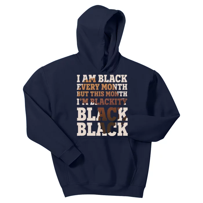 I Am Black Every Month This Month I'm Blackity Black Black Kids Hoodie