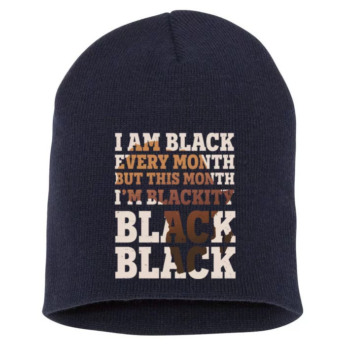 I Am Black Every Month This Month I'm Blackity Black Black Short Acrylic Beanie