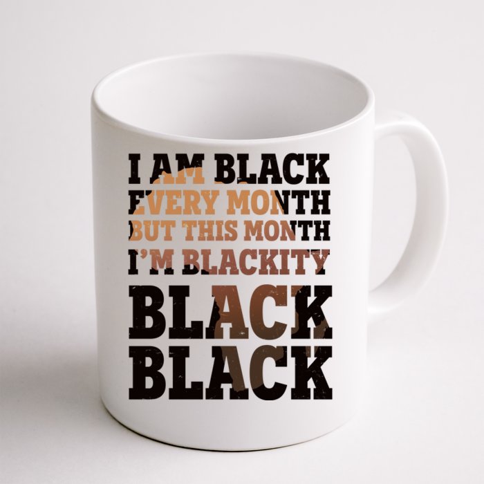 I Am Black Every Month This Month I'm Blackity Black Black Front & Back Coffee Mug