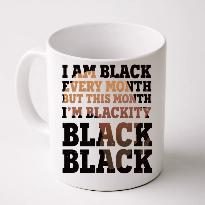 I Am Black Every Month This Month I'm Blackity Black Black Front & Back Coffee Mug