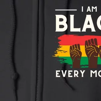 I Am Black Every Month But This Month I Am Blackity Black Black Full Zip Hoodie