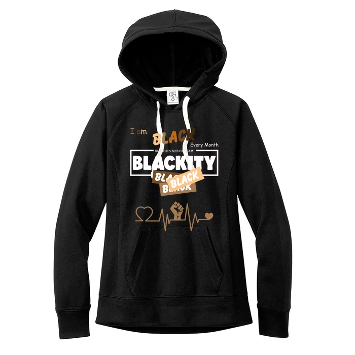 I Am Black Every Month But This Month I Am Blackity Black Women's Fleece Hoodie