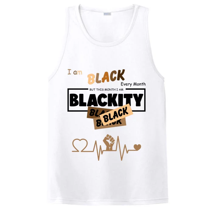 I Am Black Every Month But This Month I Am Blackity Black Performance Tank