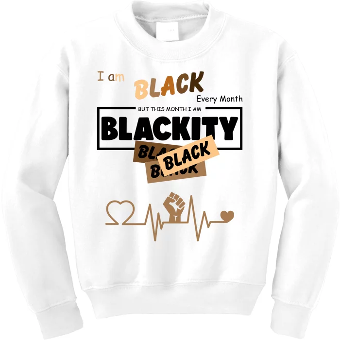 I Am Black Every Month But This Month I Am Blackity Black Kids Sweatshirt