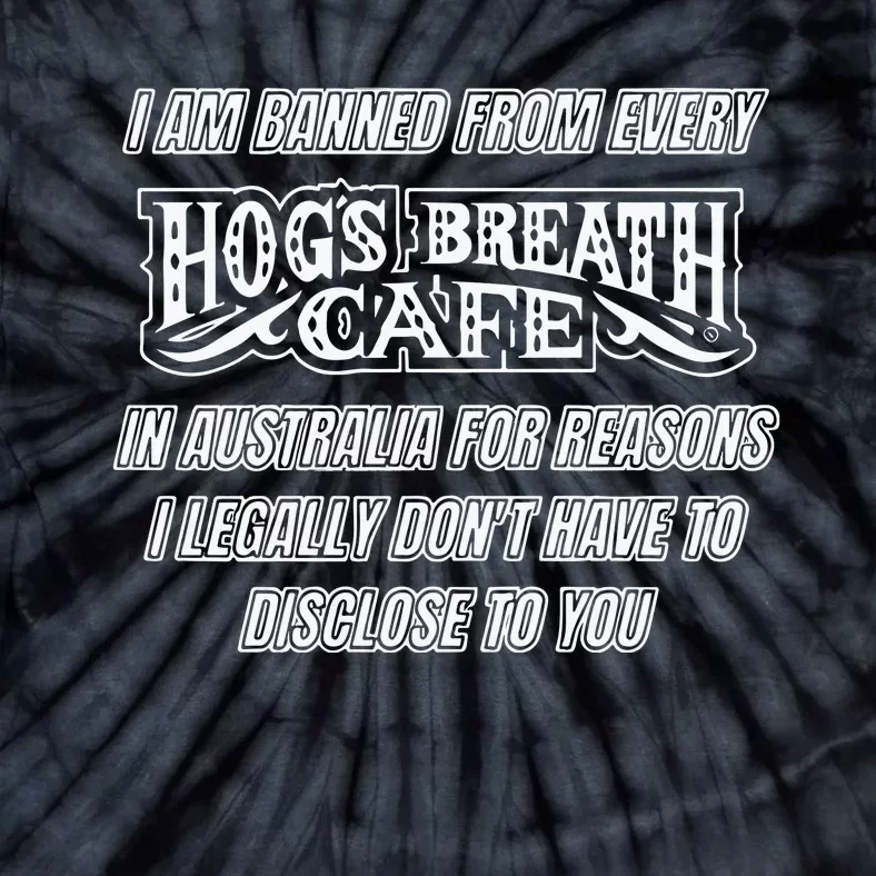 I Am Banned From Every Hogs Breath Cafe Tie-Dye T-Shirt