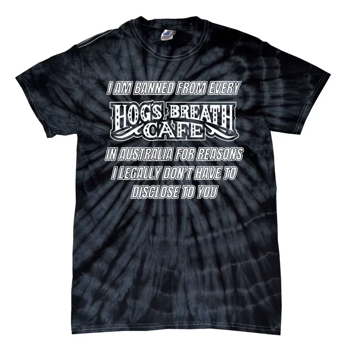 I Am Banned From Every Hogs Breath Cafe Tie-Dye T-Shirt