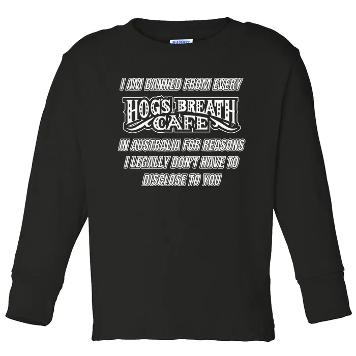 I Am Banned From Every Hogs Breath Cafe Toddler Long Sleeve Shirt