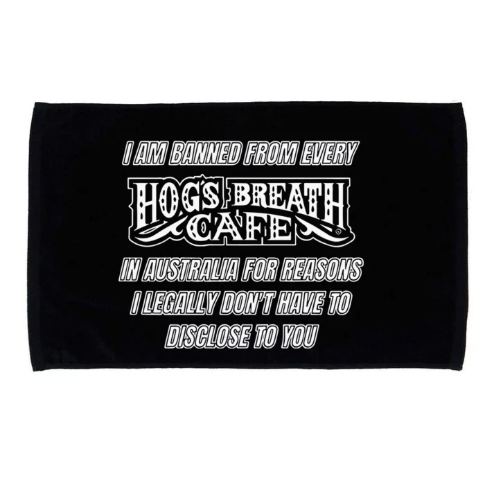 I Am Banned From Every Hogs Breath Cafe Microfiber Hand Towel