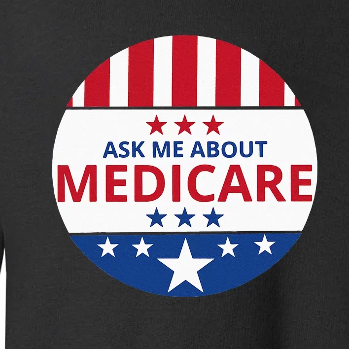 Insurance Agent Broker Sales Marketing Ask Me About Medicare Toddler Sweatshirt