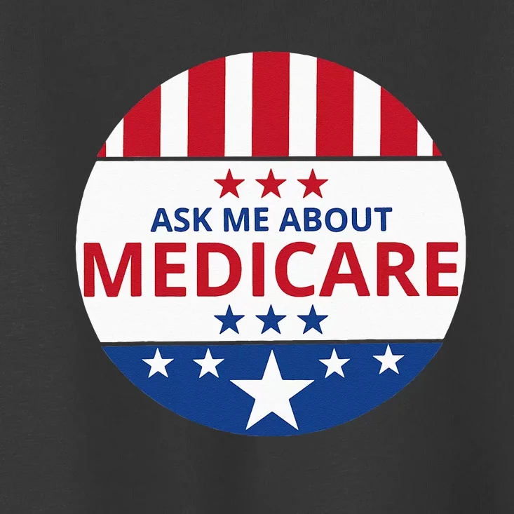 Insurance Agent Broker Sales Marketing Ask Me About Medicare Toddler T-Shirt