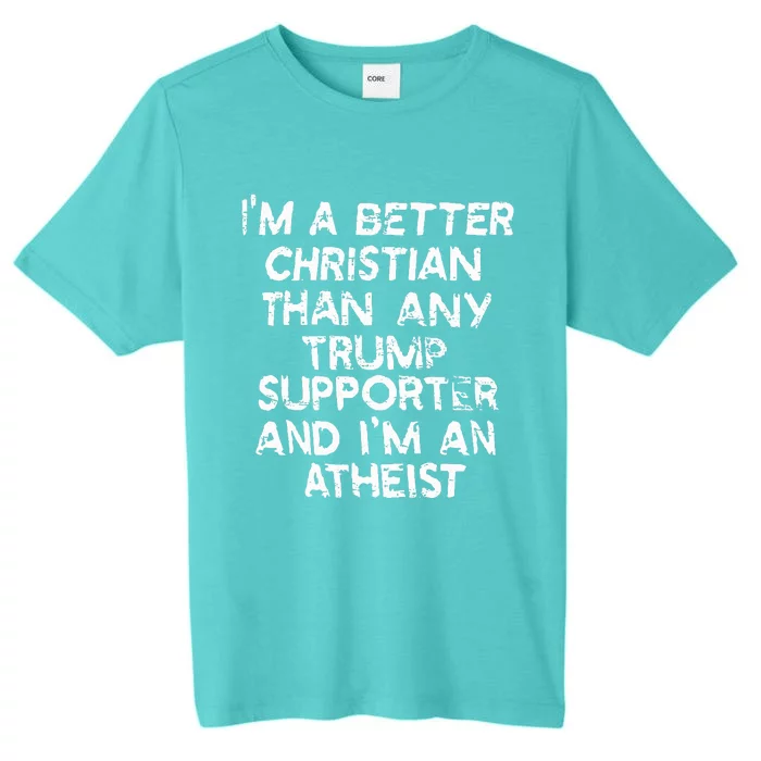 IM A Better Christian Than Any Trump Supporter And IM An ChromaSoft Performance T-Shirt