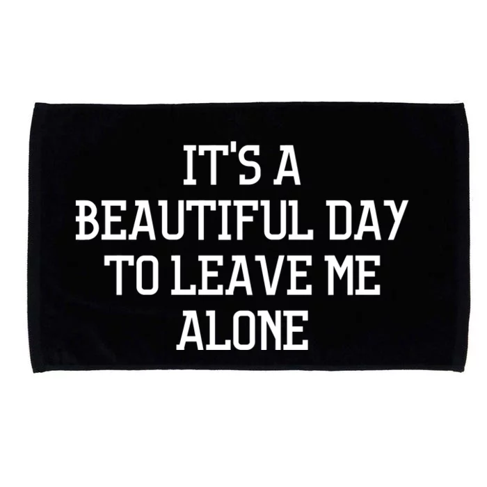 It's A Beautiful Day To Leave Me Alone Microfiber Hand Towel