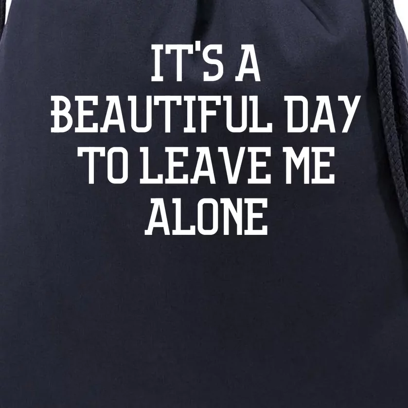 It's A Beautiful Day To Leave Me Alone Drawstring Bag