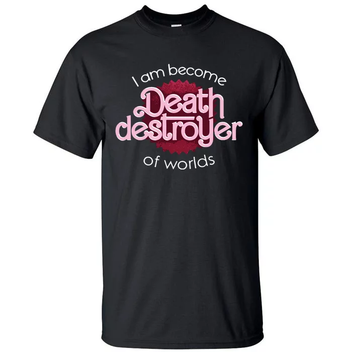 I Am Become Death Destroyer Of Worlds Oppenheimer Tall T-Shirt